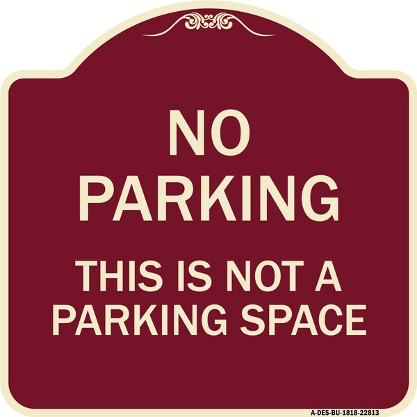 This Is Not A Parking Space Heavy-Gauge Aluminum Architectural Sign, 18" x 18", BU-1818-22813